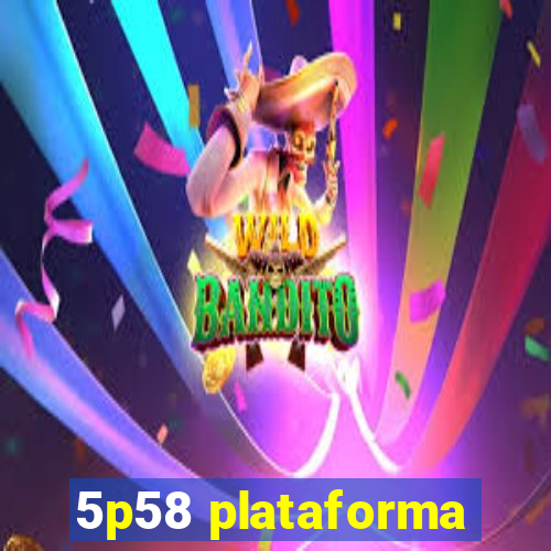 5p58 plataforma